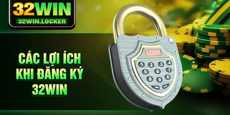 Đăng ký 32Win 1 Các lợi ích khi đăng ký 32Win
