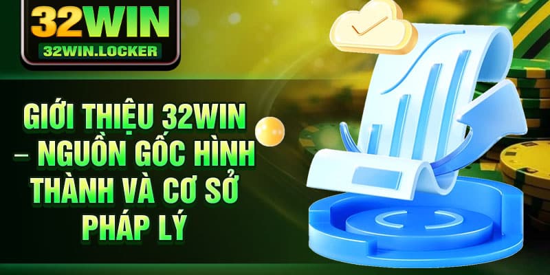 Giới Thiệu 32Win 1 Giới thiệu 32Win – Nguồn gốc hình thành và cơ sở pháp lý