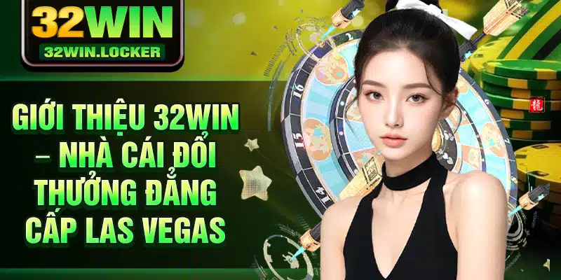 32Win - Truy Cập 32Win Nhanh Chóng - Đăng Nhập 32Win 20 Giới thiệu 32win – nhà cái đổi thưởng đẳng cấp Las Vegas