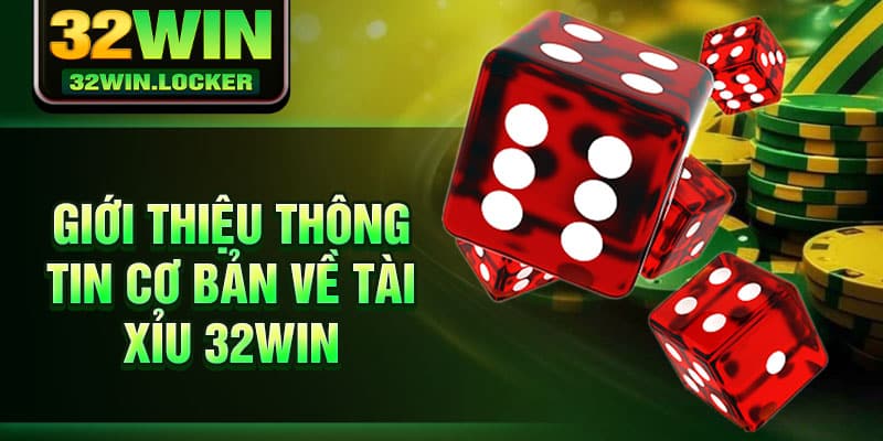 Tài Xỉu 32Win – Trải Nghiệm Vượt Trội Với Cơ Hội Thắng Lớn 2 Giới thiệu thông tin cơ bản về tài xỉu 32Win