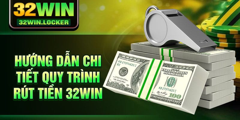 Rút Tiền 32win 1 Hướng dẫn chi tiết quy trình rút tiền 32Win