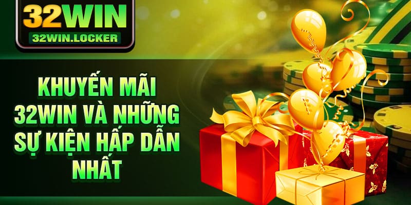 Khuyến Mãi 32Win 1 Khuyến mãi 32Win và những sự kiện hấp dẫn nhất