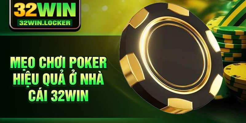 Mẹo Chơi Poker Hiệu Quả Từ Cao Thủ Tại 32Win Cho Người Mới 2 Mẹo chơi Poker hiệu quả ở nhà cái 32Win