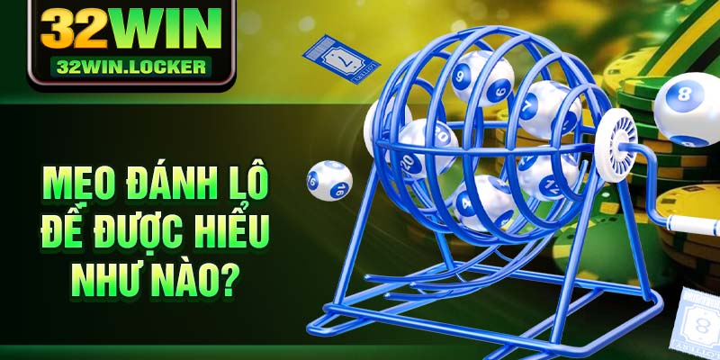 Mẹo Đánh Lô Đề Không Bao Giờ Thua Từ Cao Thủ 32win 2025 2 Mẹo đánh lô đề được hiểu như nào?