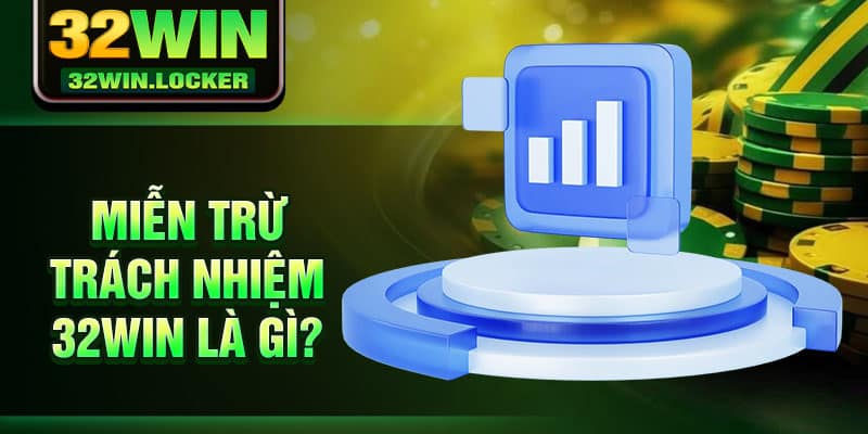 Miễn Trừ Trách Nhiệm 32Win 1 Miễn trừ trách nhiệm 32Win là gì?