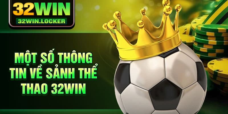 Thể Thao 32Win 1 Một số thông tin về sảnh thể thao 32Win
