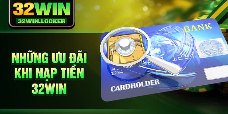 Nạp Tiền 32Win 1 Những ưu đãi khi nạp tiền 32Win