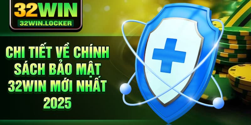 Chính sách bảo mật 32Win 2 Chi tiết về Chính Sách Bảo Mật 32Win mới nhất 2025