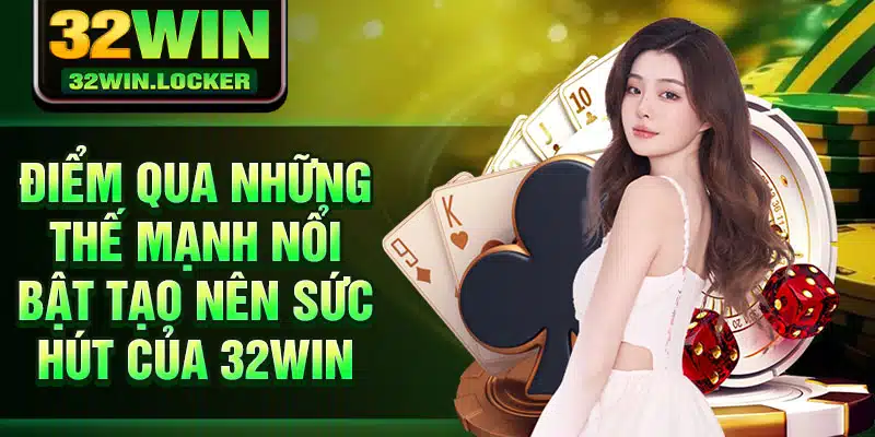 32Win - Truy Cập 32Win Nhanh Chóng - Đăng Nhập 32Win 21 Điểm qua những thế mạnh nổi bật tạo nên sức hút của 32win