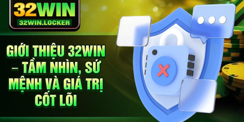 Giới Thiệu 32Win 2 Giới Thiệu 32Win – Tầm nhìn, sứ mệnh và giá trị cốt lõi