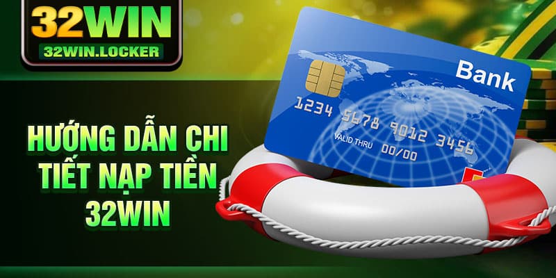 Nạp Tiền 32Win 2 Hướng dẫn chi tiết nạp tiền 32Win