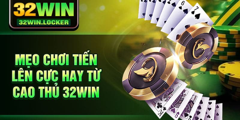 Mẹo Chơi Tiến Lên 2025 Cực Đỉnh Và Dễ Dàng Chiến Thắng 3 Mẹo chơi tiến lên cực hay từ cao thủ 32Win