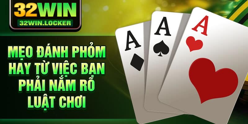 Mẹo Đánh Phỏm Giúp Bạn Ù Lớn – Chia Sẻ Độc Quyền Từ 32win 3 Mẹo đánh Phỏm hay từ việc bạn phải nắm rõ luật chơi