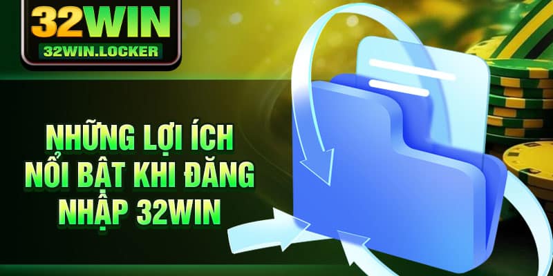 Đăng Nhập 32win 2 Những lợi ích nổi bật khi đăng nhập 32Win