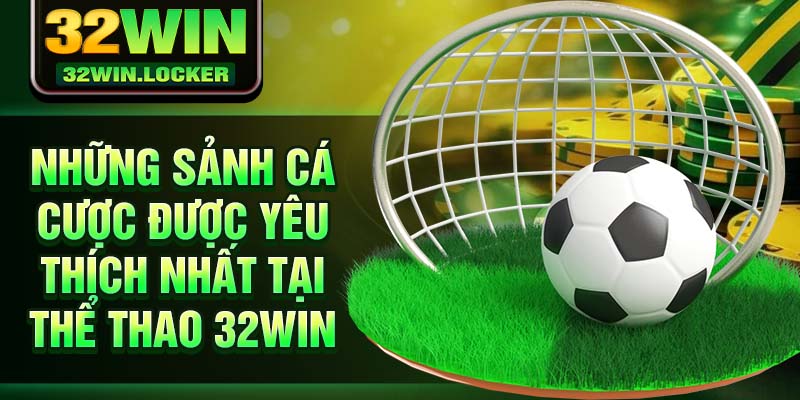 Thể Thao 32Win 2 Những sảnh cá cược được yêu thích nhất tại thể thao 32Win