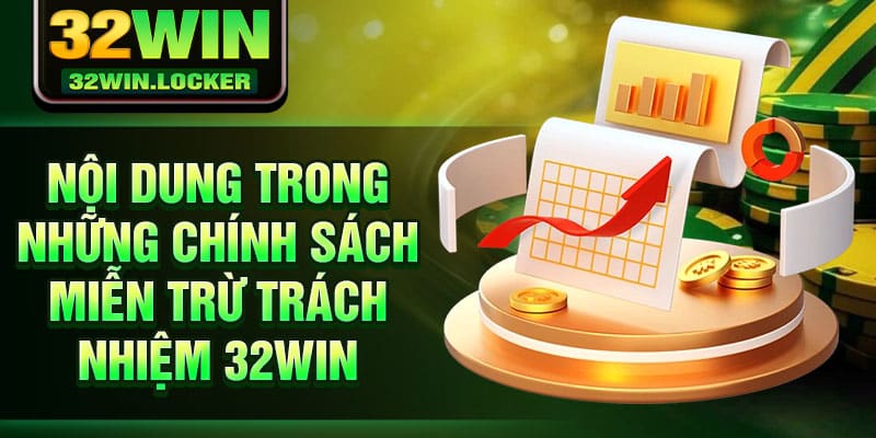 Miễn Trừ Trách Nhiệm 32Win 2 Nội dung trong những chính sách miễn trừ trách nhiệm 32Win