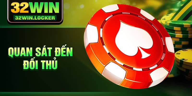 Mẹo Chơi Poker Hiệu Quả Từ Cao Thủ Tại 32Win Cho Người Mới 3 Quan sát đến đối thủ