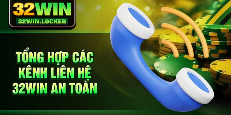 Liên Hệ 32win 2 Tổng hợp các kênh liên hệ 32Win an toàn