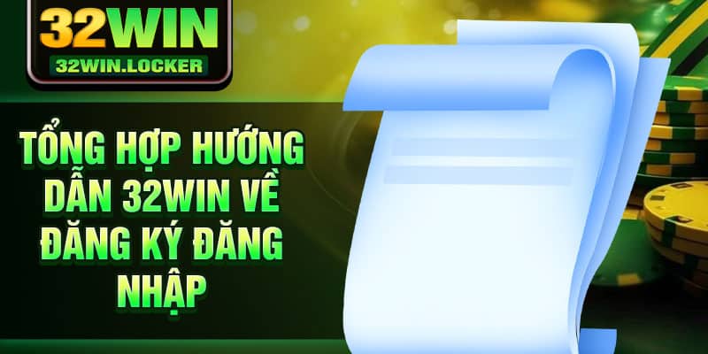 Hướng Dẫn 32Win 2 Tổng hợp hướng dẫn 32Win về đăng ký đăng nhập
