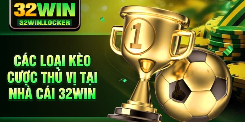 Thể Thao 32Win 3 Các loại kèo cược thú vị tại nhà cái 32Win