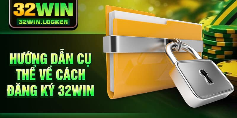 Đăng ký 32Win 3 Hướng dẫn cụ thể về cách đăng ký 32Win