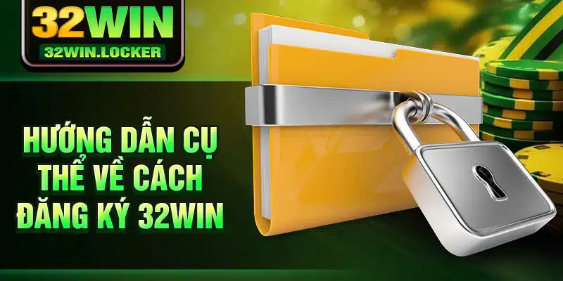 Đăng ký 32Win 3 Hướng dẫn cụ thể về cách đăng ký 32Win