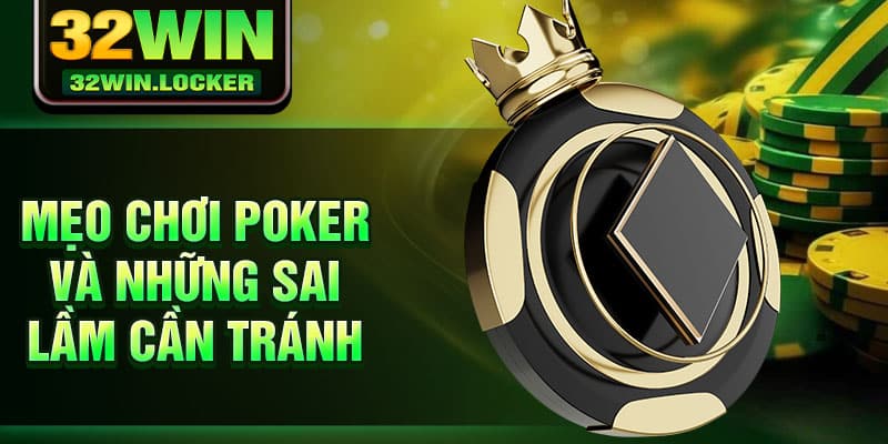 Mẹo Chơi Poker Hiệu Quả Từ Cao Thủ Tại 32Win Cho Người Mới 4 Mẹo chơi Poker và những sai lầm cần tránh