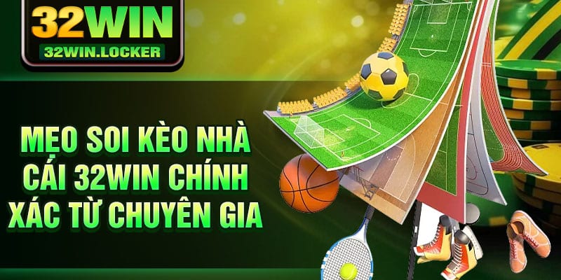 Bí Kíp Soi Kèo Nhà Cái 32win Chuẩn Các Từ Các Chuyên Gia 4 Mẹo soi kèo nhà cái 32Win chính xác từ chuyên gia