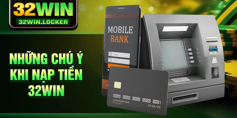 Nạp Tiền 32Win 3 Những chú ý khi nạp tiền 32Win