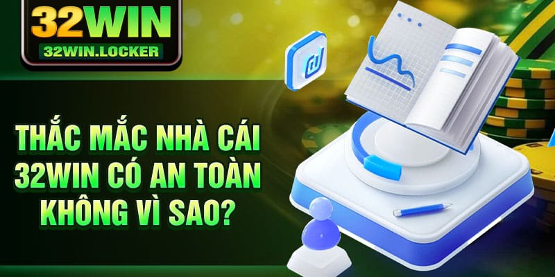 32win Có An Toàn Không? Trả Lời Mọi Thắc Mắc Cho Cược Thủ 4 Thắc mắc nhà cái 32win có an toàn không vì sao?