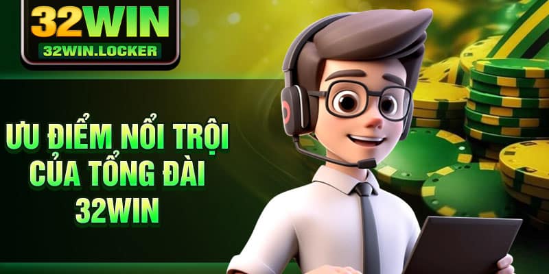 Tổng Đài 32Win 24/7 – Phục Vụ Khách Hàng Mọi Lúc Mọi Nơi 4 Ưu điểm nổi trội của tổng đài 32Win