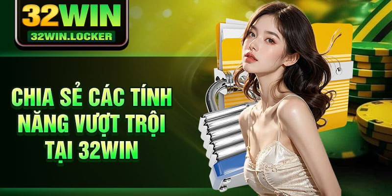 32Win - Truy Cập 32Win Nhanh Chóng - Đăng Nhập 32Win 23 Chia sẻ các tính năng vượt trội tại 32win