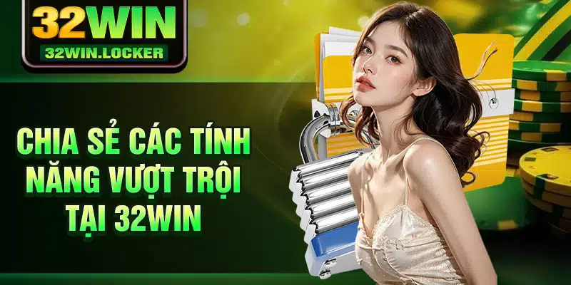 32Win - Truy Cập 32Win Nhanh Chóng - Đăng Nhập 32Win 23 Chia sẻ các tính năng vượt trội tại 32win